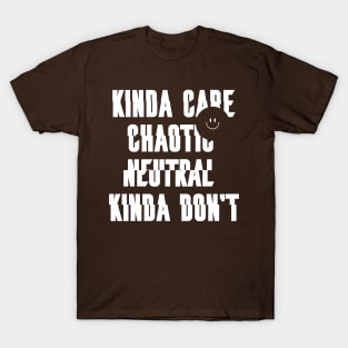 Chaotic Neutral Alignment Kinda Care Kinda Dont Quote Gift Idea T-Shirt